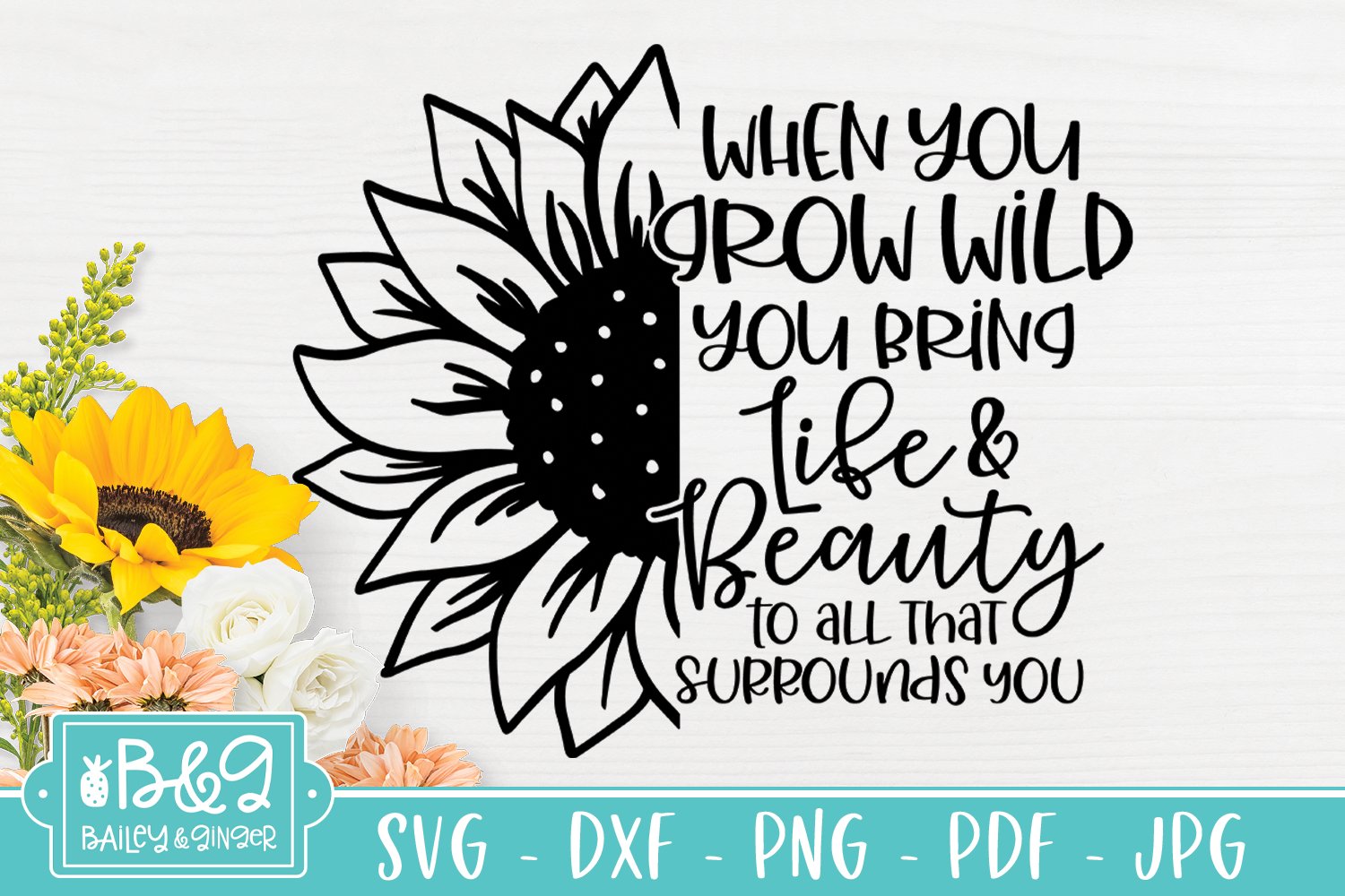 Sunflower SVG - Motivational Quote SVG - When You Grow Wild (1055700