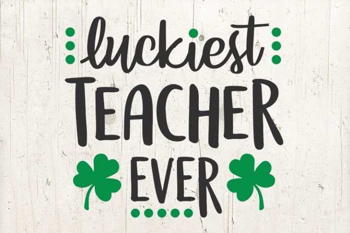 st patricks day luckiest teacher ever svg (478880) | SVGs | Design