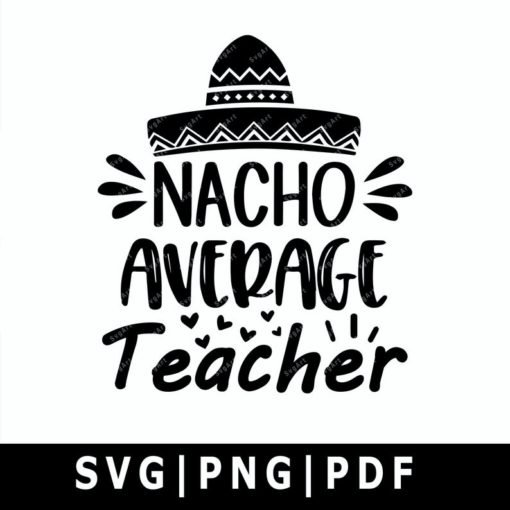 Nacho Average Teacher SVG, PNG, PDF, Cricut, Silhouette, Cricut svg