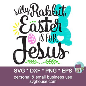 Silly Rabbit Easter Is For Jesus SVG Files For Cricut And Silhouette