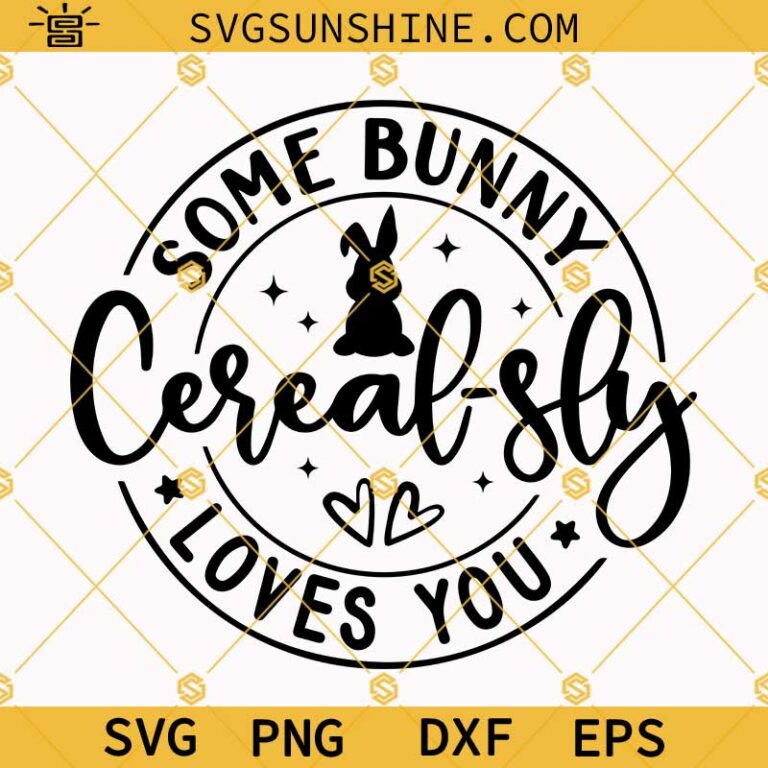 Some Bunny Cerealsly Loves You Svg, Girls Boy Easter Shirt Svg, Happy